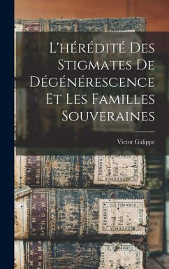 L'hérédité Des Stigmates De Dégénérescence Et Les Familles Souveraines Cover L'hérédité Des Stigmates De Dégénérescence Et Les Familles Souveraines