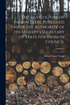Cover The Silviculture of Indian Trees. Published Under the Authority of His Majesty's Secretary of State for India in Council; Volume 2