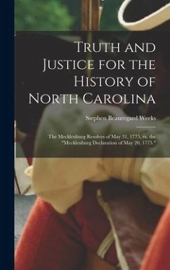 Truth and Justice for the History of North Carolina; the Mecklenburg Resolves of May 31, 1775, vs. the 