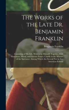 The Works of the Late Dr. Benjamin Franklin - Franklin, Benjamin