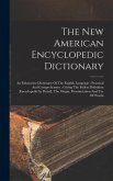 The New American Encyclopedic Dictionary: An Exhaustive Dictionary Of The English Language: Practical And Comprehensive: Giving The Fullest Definition