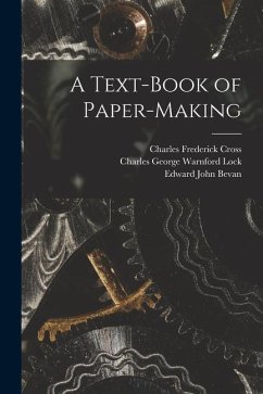 A Text-Book of Paper-Making - Lock, Charles George Warnford; Cross, Charles Frederick; Bevan, Edward John