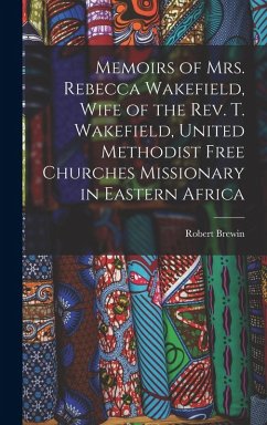 Cover Memoirs of Mrs. Rebecca Wakefield, Wife of the Rev. T. Wakefield, United Methodist Free Churches Missionary in Eastern Africa