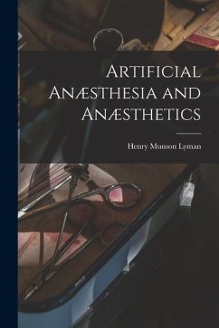 Artificial Anæsthesia and Anæsthetics - Lyman, Henry Munson