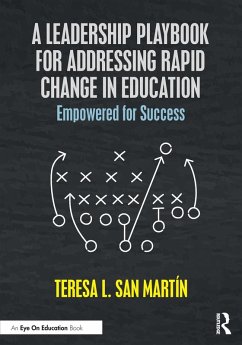 A Leadership Playbook for Addressing Rapid Change in Education - San Martin, Teresa L.