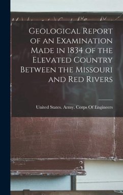 Geological Report of an Examination Made in 1834 of the Elevated Country Between the Missouri and Red Rivers