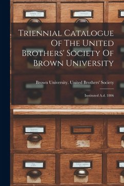 Cover Triennial Catalogue Of The United Brothers' Society Of Brown University: Instituted A.d. 1806