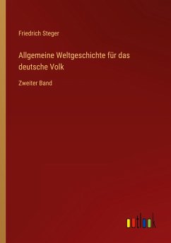 Allgemeine Weltgeschichte für das deutsche Volk - Steger, Friedrich