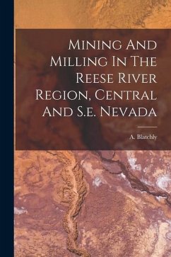 Mining And Milling In The Reese River Region, Central And S.e. Nevada - Blatchly, A.