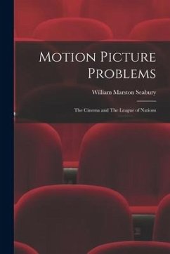 Motion Picture Problems: The Cinema and The League of Nations - Seabury, William Marston