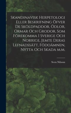 Skandinavisk herpetologi eller beskrifning öfver de sköldpaddor, ödlor, ormar och grodor, som förekomma i Sverige och Norrige, jemte deras lefnadssätt - Nilsson, Sven