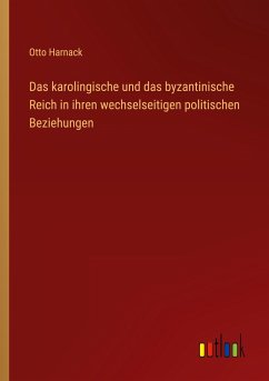 Das karolingische und das byzantinische Reich in ihren wechselseitigen politischen Beziehungen