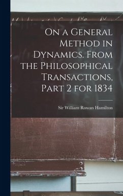 On a General Method in Dynamics. From the Philosophical Transactions, Part 2 for 1834 - Hamilton, William Rowan