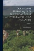 Documents Historiques Et Réflexions Sur Le Gouvernement De La Hollande; Volume 1