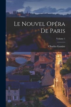 Le nouvel Opéra de Paris; Volume 1 - Garnier, Charles