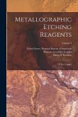 Metallographic Etching Reagents: I, For Copper; Volume 2