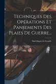 Techniques Des Opérations Et Pansements Des Plaies De Guerre...