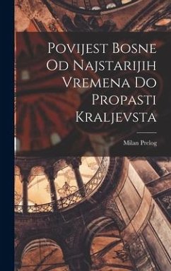 Povijest Bosne Od Najstarijih Vremena Do Propasti Kraljevsta - Prelog, Milan