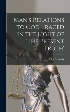 Cover Man's Relations to God Traced in the Light of 'The Present Truth'