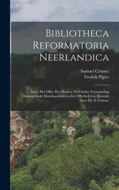 Bibliotheca Reformatoria Neerlandica: Deel. Het Offer Des Heeren (De Oudste Verzameling Doopsgezinde Martelaarsbrieven En Offerliederen) Bewerkt Door - Cramer, Samuel; Pijper, Fredrik