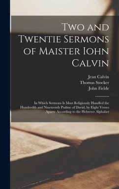 Two and Twentie Sermons of Maister Iohn Calvin - Calvin, Jean; Fielde, John; Stocker, Thomas