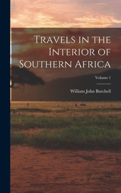 Travels in the Interior of Southern Africa; Volume 1 - Burchell, William John