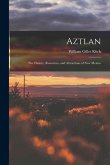 Aztlan: The History, Resources, and Attractions of New Mexico