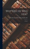 Why Did He Wed Her? Why Did He Wed Her?