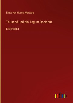 Tausend und ein Tag im Occident - Hesse-Wartegg, Ernst Von
