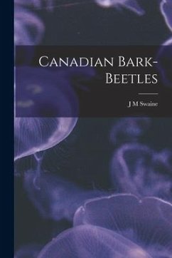 Canadian Bark-Beetles - Swaine, J. M.