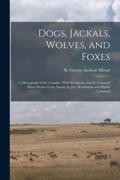 Dogs, Jackals, Wolves, and Foxes: A Monograph of the Canidae. With Woodcuts, and 45 Coloured Plates Drawn From Nature by J.G. Keulemans and Hand-colou - Mivart, St George Jackson