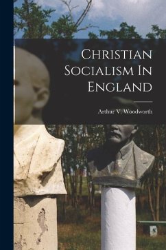 Christian Socialism In England - Woodworth, Arthur V.