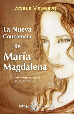 La nueva conciencia de María Magdalena : tu despertar a través de su frecuencia - Venneri, Adele