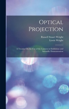 Cover Optical Projection: A Treatise On the Use of the Lantern in Exhibition and Scientific Demonstration