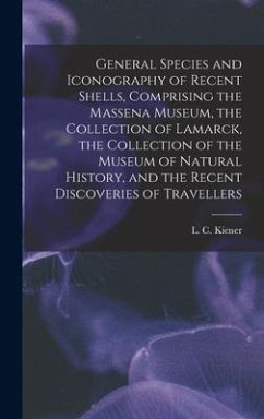 General Species and Iconography of Recent Shells, Comprising the Massena Museum, the Collection of Lamarck, the Collection of the Museum of Natural History, and the Recent Discoveries of Travellers