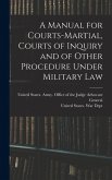 A Manual for Courts-martial, Courts of Inquiry and of Other Procedure Under Military Law [electronic Resource]