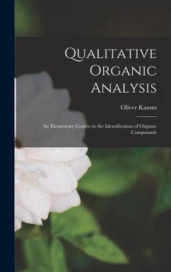 Qualitative Organic Analysis; an Elementary Course in the Identification of Organic Compounds - Kamm, Oliver