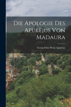 Die Apologie des Apulejus von Madaura - Georg Fritz Weiss, Apuleius