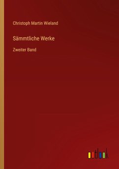 Sämmtliche Werke - Wieland, Christoph Martin