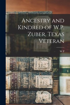 Cover Ancestry and Kindred of W.P. Zuber, Texas Veteran