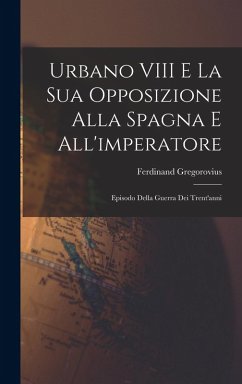 Cover Urbano VIII E La Sua Opposizione Alla Spagna E All'imperatore