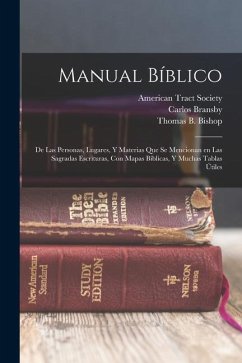 Manual bíblico: De las personas, lugares, y materias que se mencionan en las Sagradas Escrituras, con mapas bíblicas, y muchas tablas - Bishop, Thomas B.