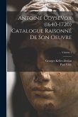 Antoine Coysevox (1640-1720) Catalogue raisonné de son oeuvre; Volume 1