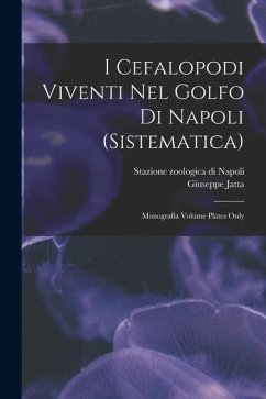 Cover I Cefalopodi viventi nel Golfo di Napoli (sistematica): Monografia Volume plates only