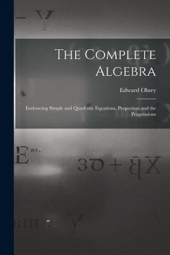 Cover The Complete Algebra: Embracing Simple and Quadratic Equations, Proportion and the Progressions