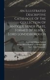 An Illustrated Descriptive Catalogue Of The Collection Of Antique Silver Plate, Formed By Albert, Lord Londesborough
