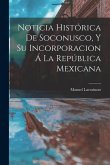 Noticia Histórica De Soconusco, Y Su Incorporacion Á La República Mexicana