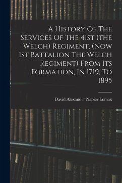 Cover A History Of The Services Of The 41st (the Welch) Regiment, (now 1st Battalion The Welch Regiment) From Its Formation, In 1719, To 1895
