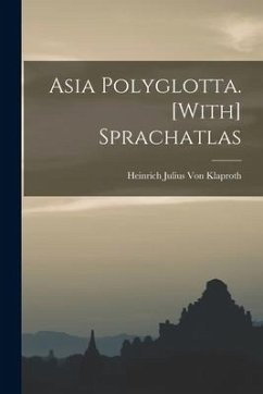 Asia Polyglotta. [With] Sprachatlas - Klaproth, Heinrich Julius Von