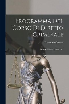 Cover Programma Del Corso Di Diritto Criminale: Parte Generale, Volume 1...